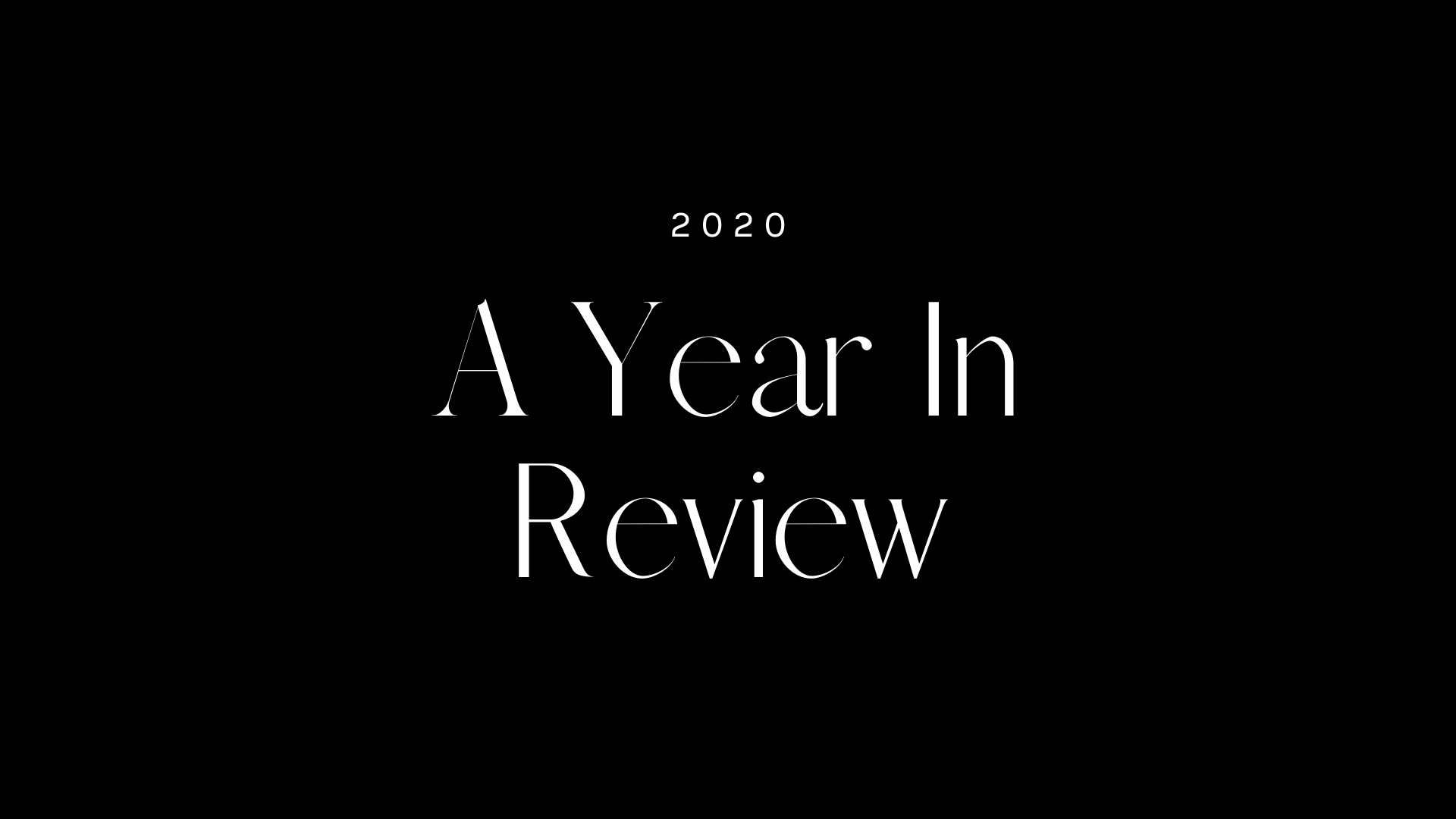 2020: A Year In Review